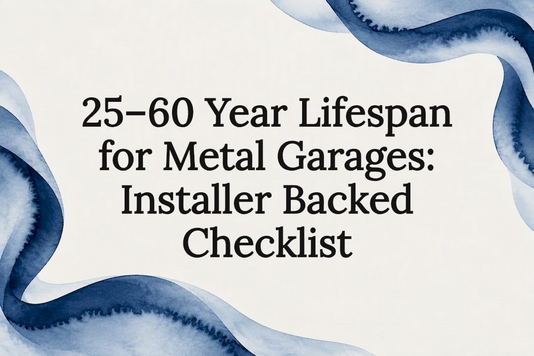 25–60 Year Lifespan for Metal Garages: Installer Backed Checklist