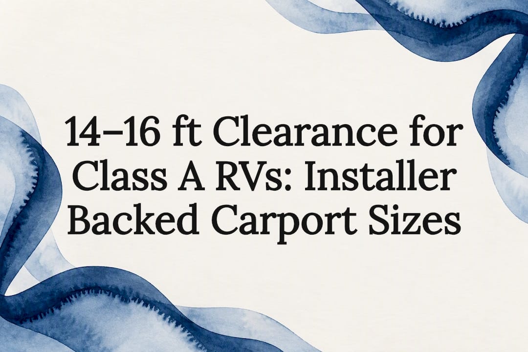 14–16 ft Clearance for Class A RVs: Installer Backed Carport Sizes